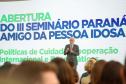 Paraná lança Cadastro do Cuidador e reforça cooperação em políticas para pessoa idosa