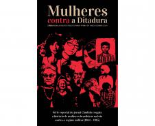 Biblioteca Pública do Paraná (BPP) - Mulheres contra a Ditadura — A série “Mulheres contra a Ditadura” foi lançada em uma edição única, com todos os conteúdos publicados no jornal Cândido entre março e dezembro de 2024. Foto: BPP